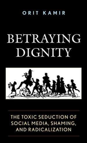 Betraying Dignity de Orit Kamir