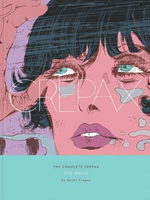 The Complete Crepax: Evil Spells: Volume 3 de Guido Crepax