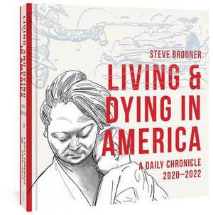 Living and Dying in America: A Daily Chronicle 2020-2022 de Steve Brodner