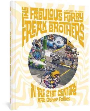 The Fabulous Furry Freak Brothers in the 21st Century and Other Follies de Gilbert Shelton