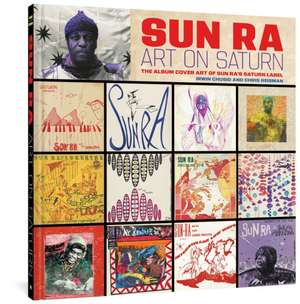 Sun Ra: Art on Saturn: The Album Cover Art of Sun Ra's Saturn Label de Sun Ra