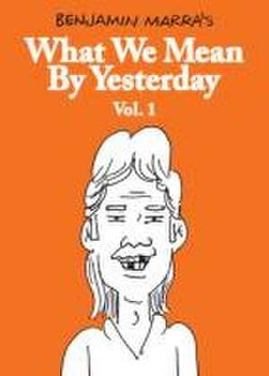 What We Mean by Yesterday: Vol. 1 de Benjamin Marra