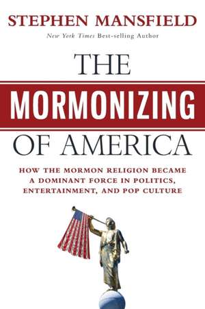 The Mormonizing of America de Stephen Mansfield