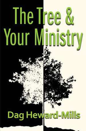 The Tree and Your Ministry de Dag Heward-Mills