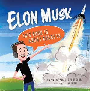 Elon Musk: This Book Is about Rockets de Evan Loomis