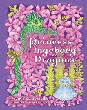 Princess Ingeborg & the Dragon de Wendy Zomparelli