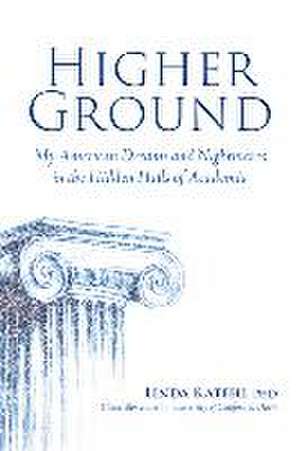 Higher Ground: My American Dreams and Nightmares in the Hidden Halls of Academia de Linda Katehi