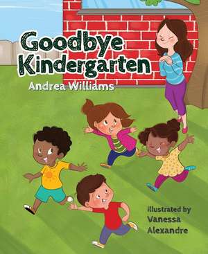 Goodbye Kindergarten de Andrea Williams