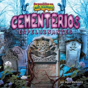 Cementerios Espeluznantes (Chilling Cemeteries) de Joyce Markovics