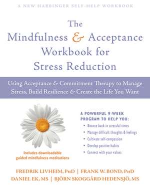 The Mindfulness and Acceptance Workbook for Stress Reduction de Fredrik Livheim