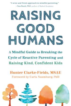 Raising Good Humans de Hunter Clarke-Fields