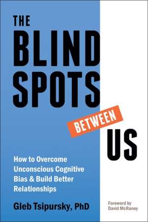 The Blindspots Between Us de Gleb Tsipursky