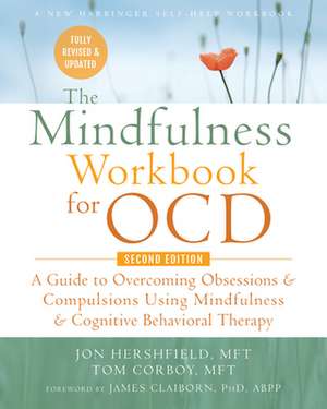 The Mindfulness Workbook for Ocd: A Guide to Overcoming Obsessions and Compulsions Using Mindfulness and Cognitive Behavioral Therapy de Jon Hershfield