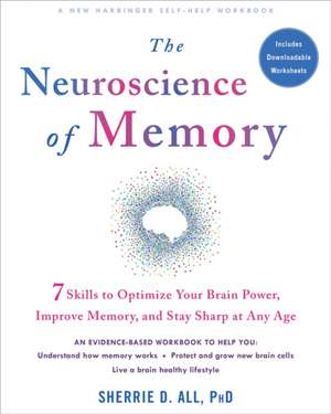 The Neuroscience of Memory: Seven Skills to Optimize Your Brain Power, Improve Memory, and Stay Sharp at Any Age de Sherrie All