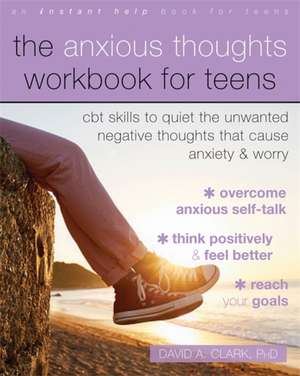 The Anxious Thoughts Workbook for Teens de David A.PhD Clark