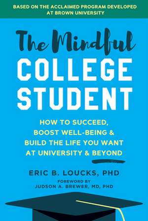 The Mindful College Student de Eric B. Loucks