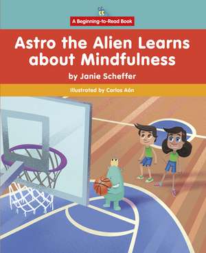 Astro the Alien Learns about Mindfulness de Janie Scheffer