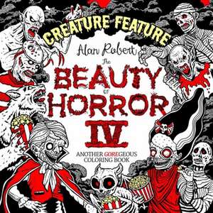 The Beauty of Horror 4: Creature Feature Coloring Book de Alan Robert