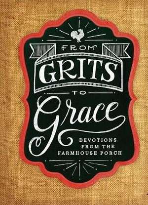 Grits to Grace: Devotions from the Farmhouse Porch de Smith Freeman