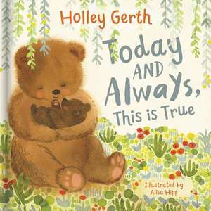 Today and Always, This Is True de Holley Gerth