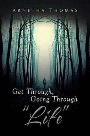 Get Through, Going through "Life" de Arnetha Thomas