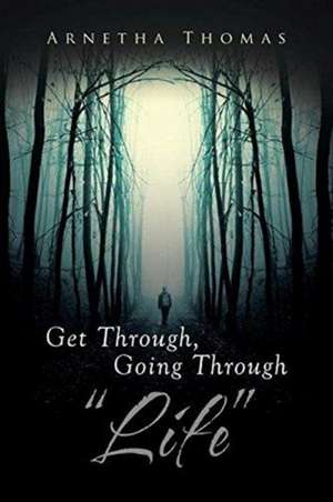 Thomas, A: Get Through, Going through "Life"