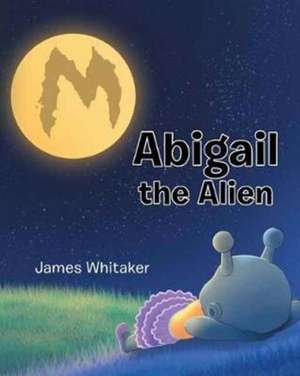 Abigail the Alien de James Whitaker