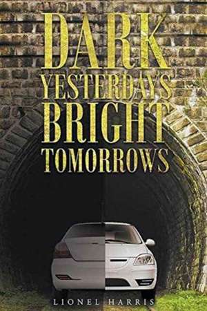 Dark Yesterdays - Bright Tomorrows de Lionel Harris