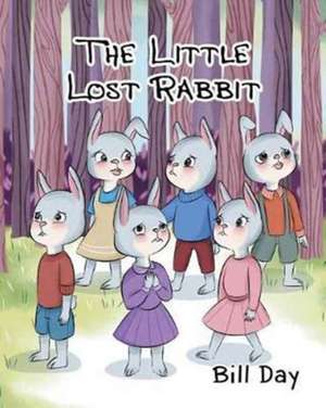 The Little Lost Rabbit de Bill Day