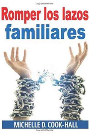 Romper Los Lazos Familiares de Michelle D. Cook-Hall