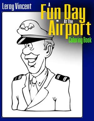 A Fun Day at the Airport Coloring Book de Leroy Vincent