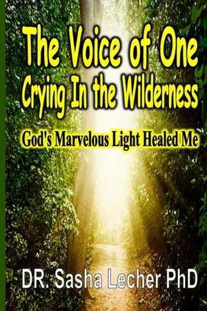 The Voice of One Crying in the Wilderness de Phd Dr Sasha Lecher