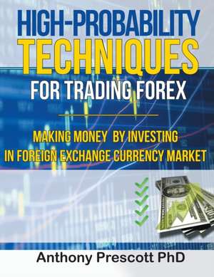 High-Probability Techniques for Trading Forex de Anthony Prescott