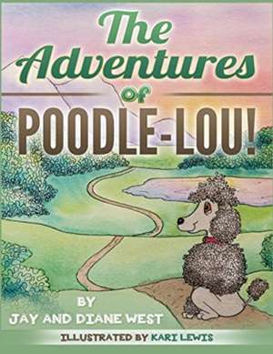 The Adventures of Poodle-Lou! de Jay West