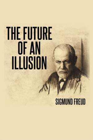 The Future of an Illusion de Sigmund Freud