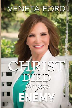 Christ Died for Your Enemy de Veneta Ford