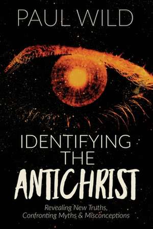 Identifying the Antichrist de Paul R. Wild