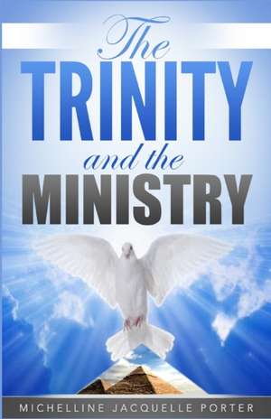 The Trinity & The Ministry de Michelline Jacquelle Porter