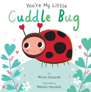 You're My Little Cuddle Bug de Nicola Edwards