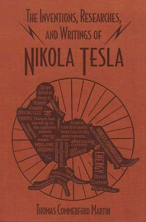 The Inventions, Researches, and Writings of Nikola Tesla de Thomas Commerford Martin