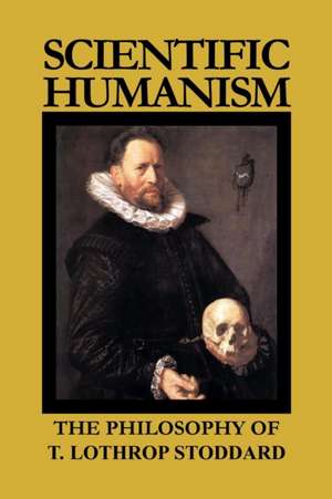 Scientific Humanism de T. Lothrop Stoddard