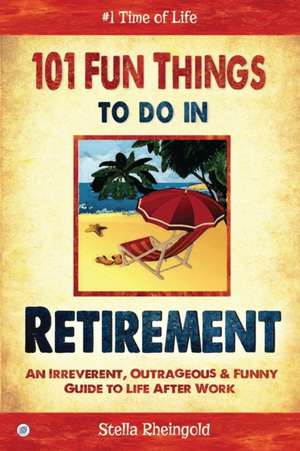 101 Fun Things to Do in Retirement de Stella Rheingold