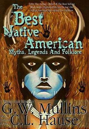 The Best Native American Myths, Legends, and Folklore de G. W. Mullins