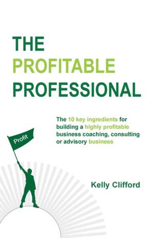The Profitable Professional de Kelly Clifford