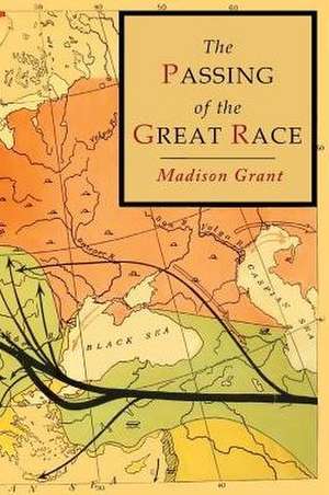 The Passing of the Great Race: Color Illustrated Edition with Original Maps de Madison Grant