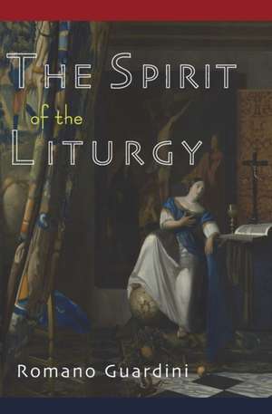 The Spirit of the Liturgy de Romano Guardini