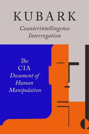 Kubark Counterintelligence Interrogation de The Central Intelligence Agency