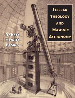 Stellar Theology and Masonic Astronomy de Robert Hewitt Brown