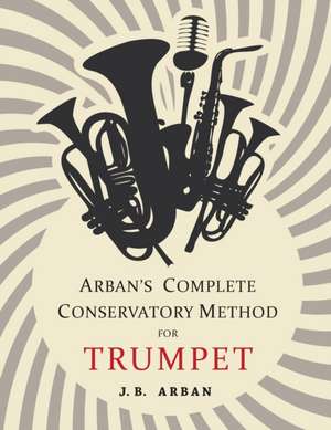 Arban's Complete Conservatory Method for Trumpet de J B Arban