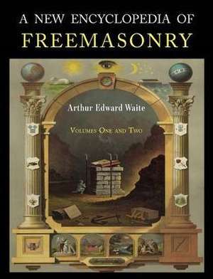 A New Encyclopaedia of Freemasonry de Arthur Edward Waite